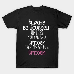 Be yourself or a Unicorn T-Shirt